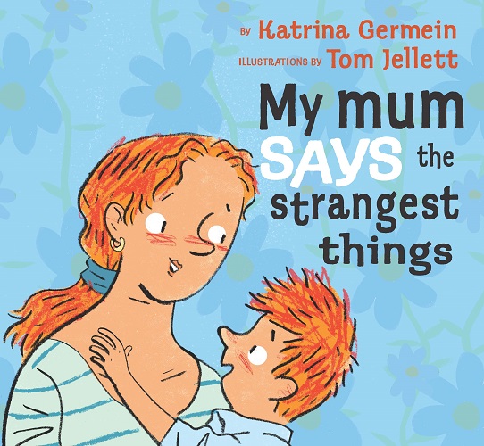 My Mum Says the Strangest Things by Katrina Germein