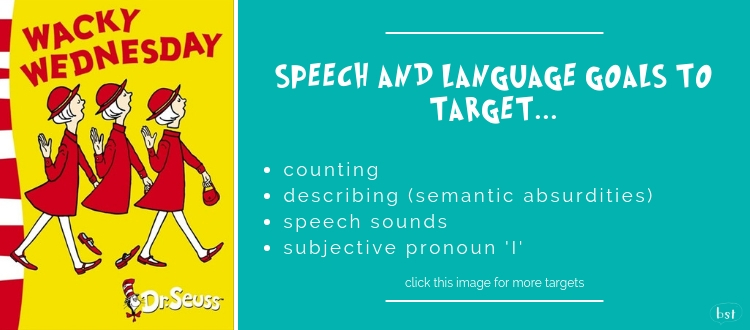 Wacky Wednesday Dr Seuss - counting, describing (semantic absurdities), speech sounds, subjective pronoun 'I'